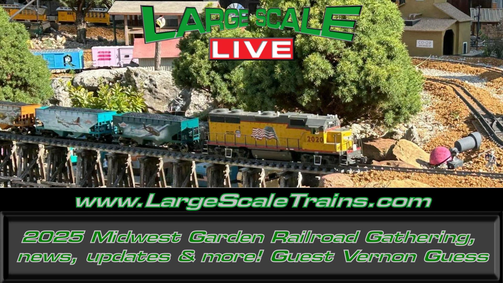 2025 Midwest Garden Railroad Gathering, news, updates & more! Guest Vernon Guess "Large Scale Live"